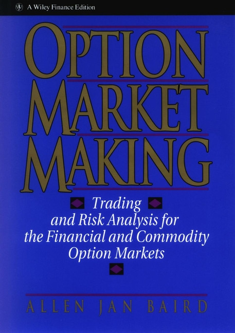 Option Market Making (Trading and Risk Analysis for the Financial and Commodity Option Markets) by Allen Jan Baird, 9780471578321