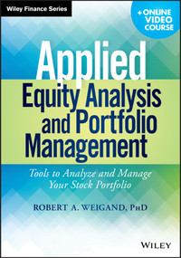 Applied Equity Analysis and Portfolio Management, + Online Video Course (Tools to Analyze and Manage Your Stock Portfolio) by Robert A. Weigand, 9781118630914