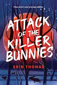Attack of the Killer Bunnies by Erin Thomas, 9781459847644