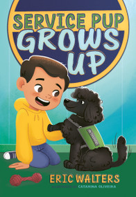 Service Pup Grows Up by Eric Walters, Catarina Oliveira, 9781459845183