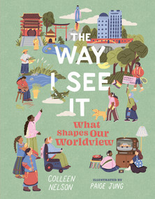 The Way I See It (What Shapes Our Worldview) by Colleen Nelson, Paige Jung, 9781459842601