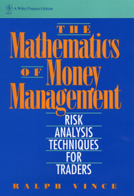 The Mathematics of Money Management (Risk Analysis Techniques for Traders) by Ralph Vince, 9780471547389
