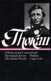 Henry David Thoreau: A Week on the Concord and Merrimack Rivers, Walden, The Maine Woods, Cape Cod (LOA #28) by Henry David Thoreau, 9780940450271