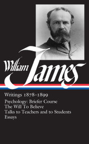 William James: Writings 1878-1899 (LOA #58) (Psychology: Briefer Course / The Will to Believe / Talks to Teachers and to Students / Essays) by William James, Gerald E. Myers, 9780940450721
