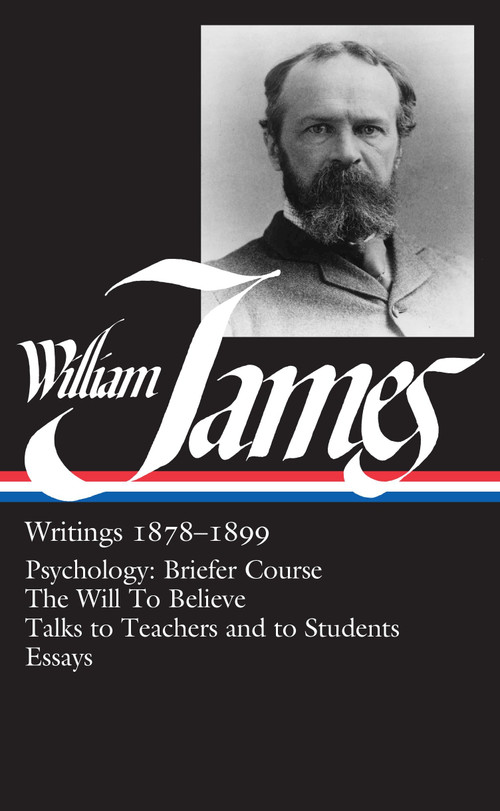 William James: Writings 1878-1899 (LOA #58) (Psychology: Briefer Course / The Will to Believe / Talks to Teachers and to Students / Essays) by William James, Gerald E. Myers, 9780940450721