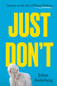 Just Don't (Lessons on the Art of Doing Nothing) by Johan Anderberg, 9798217186266