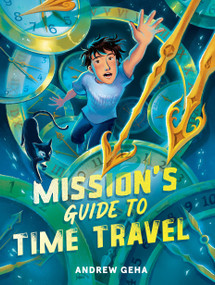 Mission's Guide to Time Travel by Andrew Geha, 9781682638743