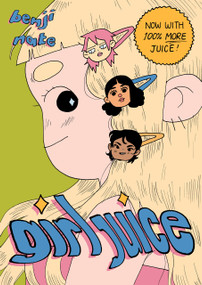 Girl Juice: Now With 100% More Juice (Now With 100% More Juice) by Benji Nate, 9781770468696
