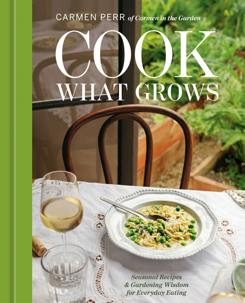 Cook What Grows (Seasonal Recipes and Gardening Wisdom for Everyday Eating [A Seasonal Cookbook and Home Gardening Guide]) by Carmen Perr, 9798217273157