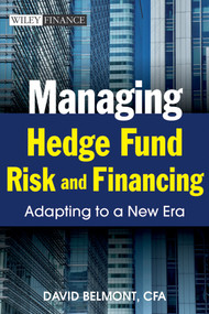 Managing Hedge Fund Risk and Financing (Adapting to a New Era) by David P. Belmont, 9780470827260
