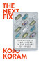 The Next Fix (The Winners and Losers in the Future of Drugs) by Kojo Karam, 9781804294130