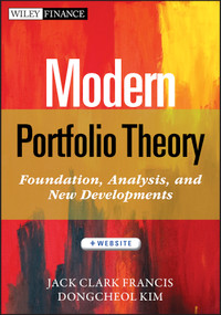 Modern Portfolio Theory, + Website (Foundations, Analysis, and New Developments) by Jack Clark Francis, Dongcheol Kim, 9781118370520