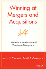 Winning at Mergers and Acquisitions (The Guide to Market-Focused Planning and Integration) by Mark N. Clemente, David S. Greenspan, 9780471190561