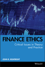 Finance Ethics (Critical Issues in Theory and Practice) by John R. Boatright, 9780470499160