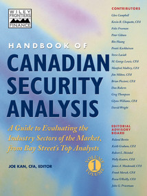Handbook of Canadian Security Analysis (A Guide to Evaluating the Industry Sectors of the Market, from Bay Street's Top Analysts, Volume 1) by Joe Kan, 9780471641810