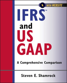 IFRS and US GAAP, with Website (A Comprehensive Comparison) by Steven E. Shamrock, 9781118144305