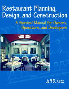 Restaurant Planning, Design, and Construction (A Survival Manual for Owners, Operators, and Developers) by Jeff B. Katz, 9780471136989