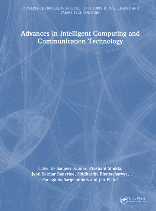 Advances in Intelligent Computing and Communication Technology by Sanjeev Kumar, Prashant Shukla, Jyoti Sekhar Banerjee, Siddhartha Bhattacharyya, Panagiotis Sarigiannidis, Jan Platoš, 9781041334088