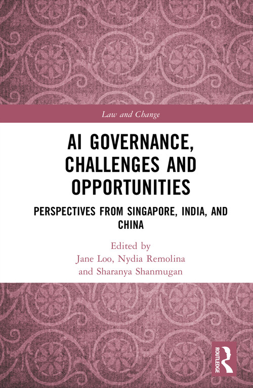 AI Governance, Challenges and Opportunities (Perspectives from Singapore, India, and China) by Jane Loo, Nydia Remolina, Sharanya Shanmugan, 9781032443461