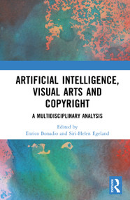 Artificial Intelligence, Visual Arts and Copyright (A Multidisciplinary Analysis) by Enrico Bonadio, Siri-Helen Egeland, 9781041193678
