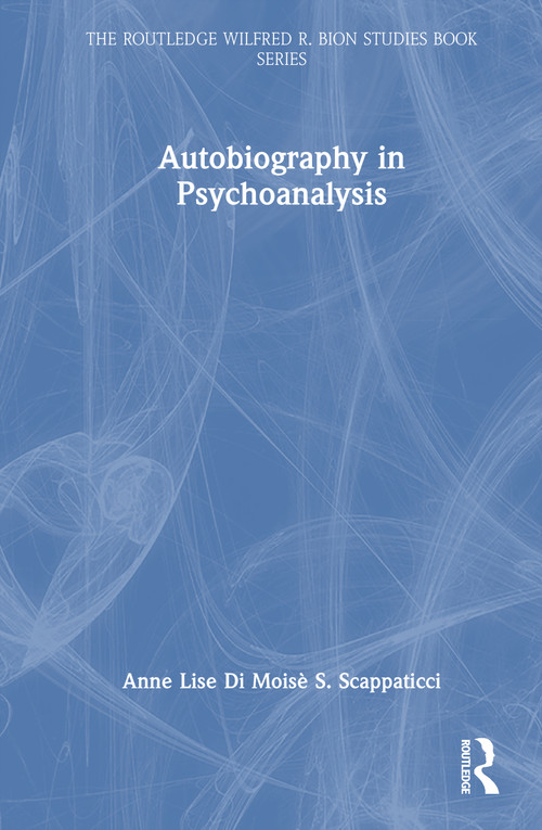 Autobiography in Psychoanalysis by Anne Lise Di Moisè S. Scappaticci, 9781041361039