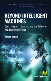 Beyond Intelligent Machines: Consciousness, Control, and the Future of Artificial Intelligence by Ahmed Banafa, 9788743812975