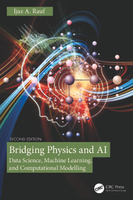 Bridging Physics and AI (Data Science, Machine Learning, and Computational Modelling) by Ijaz A. Rauf, 9781041136941