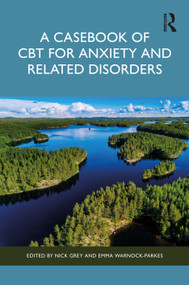 A Casebook of CBT for Anxiety and Related Disorders by Nick Grey, Emma Warnock-Parkes, 9781138125278
