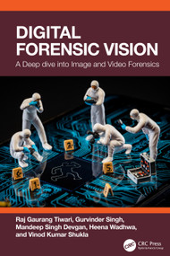 Digital Forensic Vision (A Deep Dive into Image and Video Forensics) by Raj Gaurang Tiwari, Gurvinder Singh, Mandeep Singh Devgan, Heena Wadhwa, Vinod Kumar Shukla, 9781041223726