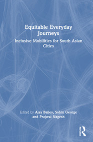 Equitable Everyday Journeys (Inclusive Mobilities for South Asian Cities) by Ajay Bailey, Sobin George, Prajwal Nagesh, 9781041002895