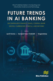 Future Trends in AI Banking: Decentralized Finance (DeFi), Central Bank Digital Currencies (CBDCs), and Beyond by Jyoti Verma, Sarvjeet Kaur Chatrath, Gagandeep, 9788743810742