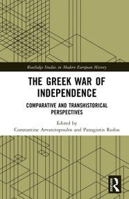 The Greek War of Independence (Comparative and Transhistorical Perspectives) by Constantine Arvanitopoulos, Panagiotis Roilos, 9781041125297