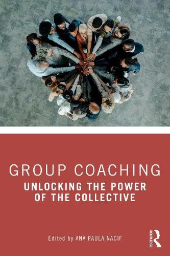 Group Coaching (Unlocking the Power of the Collective) by Ana Paula Nacif, 9781032614946