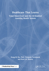 Healthcare That Learns (Value-Based Care and the AI-Enabled Learning Health System) by Dong-Gil Ko, PhD, Umberto Tachinardi, Brett M. Kissela, 9781041256441