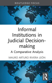 Informal Institutions in Judicial Decision-making (A Comparative Analysis) by Mauro Arturo Rivera León, 9781041250913