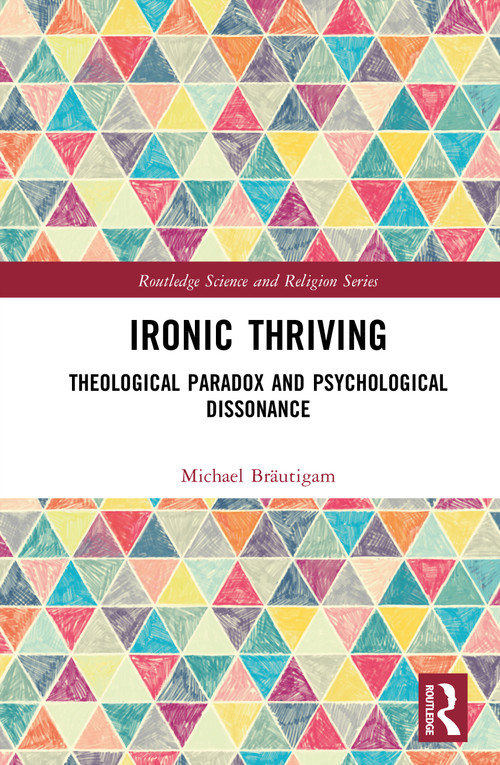 Ironic Thriving (Theological Paradox and Psychological Dissonance) by Michael Bräutigam, 9781041270331