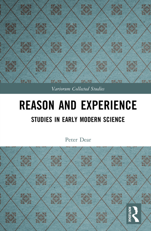 Reason and Experience (Studies in Early Modern Science) by Peter Dear, 9781032643403