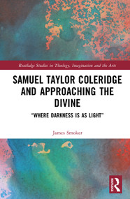 Samuel Taylor Coleridge and Approaching the Divine (“Where Darkness Is as Light”) by James Smoker, 9781041136774