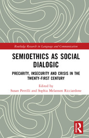 Semioethics as Social Dialogic (Precarity, Insecurity and Crisis in the Twenty-First Century) by Susan Petrilli, Sophia Melanson Ricciardone, 9781041048145