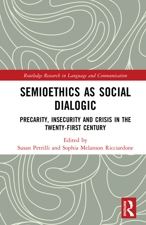 Semioethics as Social Dialogic (Precarity, Insecurity and Crisis in the Twenty-First Century) by Susan Petrilli, Sophia Melanson Ricciardone, 9781041048145