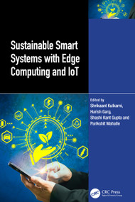 Sustainable Smart Systems with Edge Computing and IoT by Shrikaant Kulkarni, Harish Garg, Shashi Kant Gupta, Parikshit Mahalle, 9781041200116