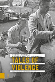 Tales of Violence (Dutch Management of Information in the Indonesian War of Independence, 1945-1949) by Remco Raben, Peter Romijn, 9789463726986