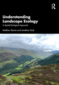 Understanding Landscape Ecology (A Spatial-Ecological Approach) by Matthew Dennis, Jonathan Huck, 9781041072812