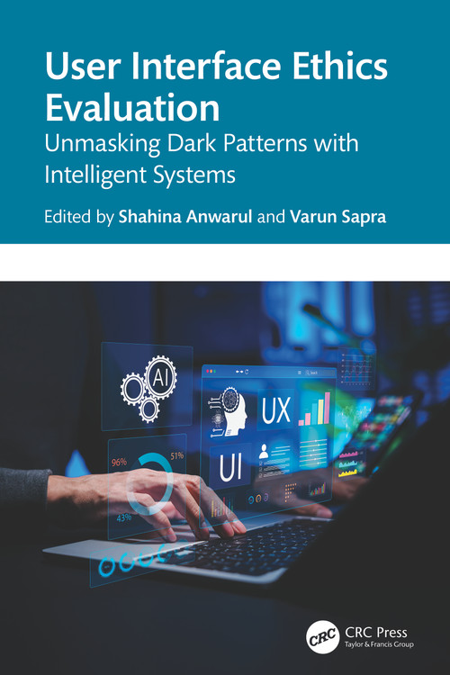 User Interface Ethics Evaluation (Unmasking Dark Patterns with Intelligent Systems) by Shahina Anwarul, Varun Sapra, 9781041107132