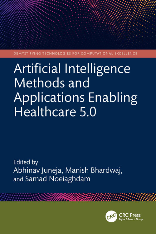 Artificial Intelligence Methods and Applications Enabling Healthcare 5.0 by Abhinav Juneja, Manish Bhardwaj, Samad Noeiaghdam, 9781032848020