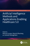 Artificial Intelligence Methods and Applications Enabling Healthcare 5.0 by Abhinav Juneja, Manish Bhardwaj, Samad Noeiaghdam, 9781032848020