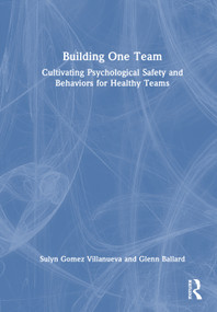 Building One Team (Cultivating Psychological Safety and Behaviors for Healthy Teams) by Sulyn Gomez Villanueva, Glenn Ballard, 9781041229797