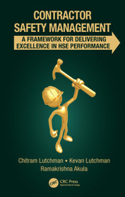 Contractor Safety Management (A Framework for Delivering Excellence in HSE Performance) by Chitram Lutchman, Kevan Lutchman, Ramakrishna Akula, 9781041216407