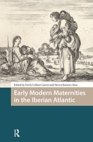 Early Modern Maternities in the Iberian Atlantic by Emily Colbert Cairns, Nieves Romero-Diaz, 9789463727297