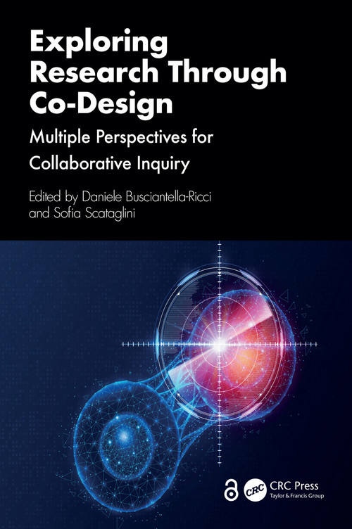 Exploring Research Through Co-Design (Multiple Perspectives for Collaborative Inquiry) by Daniele Busciantella-Ricci, Sofia Scataglini, 9781032900049